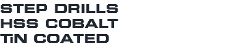 STEP DRILLS HSS COBALT TiN COATED