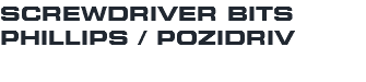 SCREWDRIVER BITS PHILLIPS / POZIDRIV